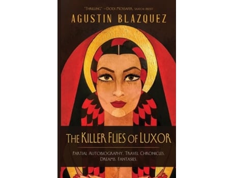 Livro THE KILLER FLIES OF LUXOR Partial Autobiography. Travel Chronicles. Dreams. Fantasies. de Agustin Blazquez (Inglês)