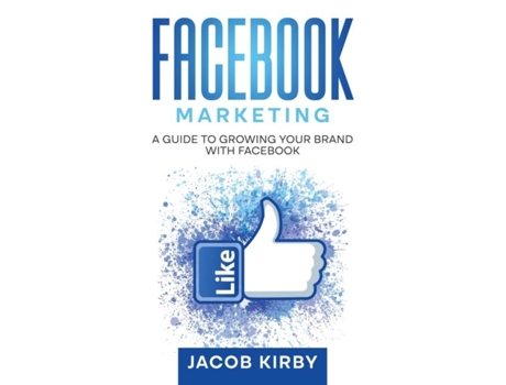 Livro Facebook Marketing A Guide to Growing Your Brand with Facebook de Jacob Kirby (Inglês)