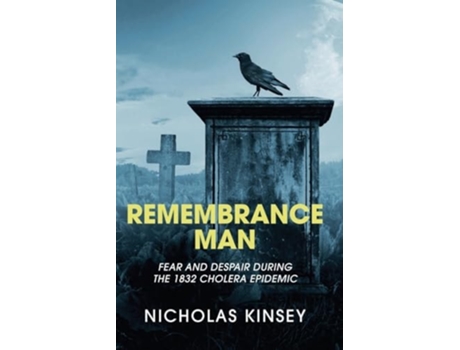 Livro Remembrance Man Fear and Despair during the 1832 Cholera Epidemic de Nicholas Kinsey (Inglês)