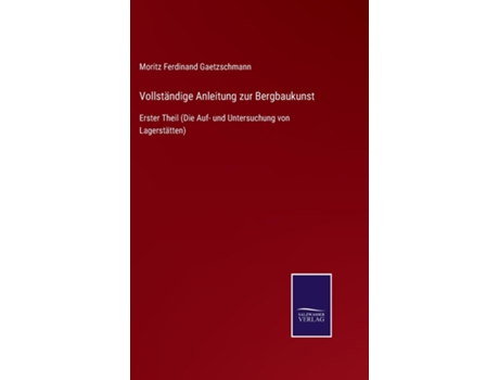 Livro Vollständige Anleitung Zur Bergbaukunsterster Theil De Moritz Ferdinand Gaetzschmann (inglês)