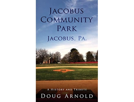 Livro Jacobus Community Park Jacobus PA A History and Tribute de Doug Arnold (Inglês)