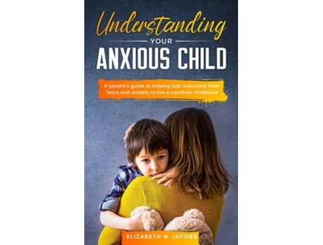 Livro Understanding Your Anxious Child De Elizabeth Jacobs (inglês)