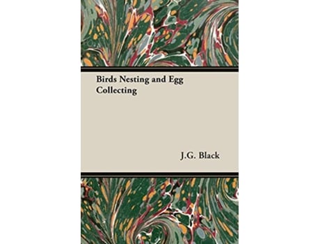 Livro Birds Nesting and Egg Collecting de J G Black (Inglês)