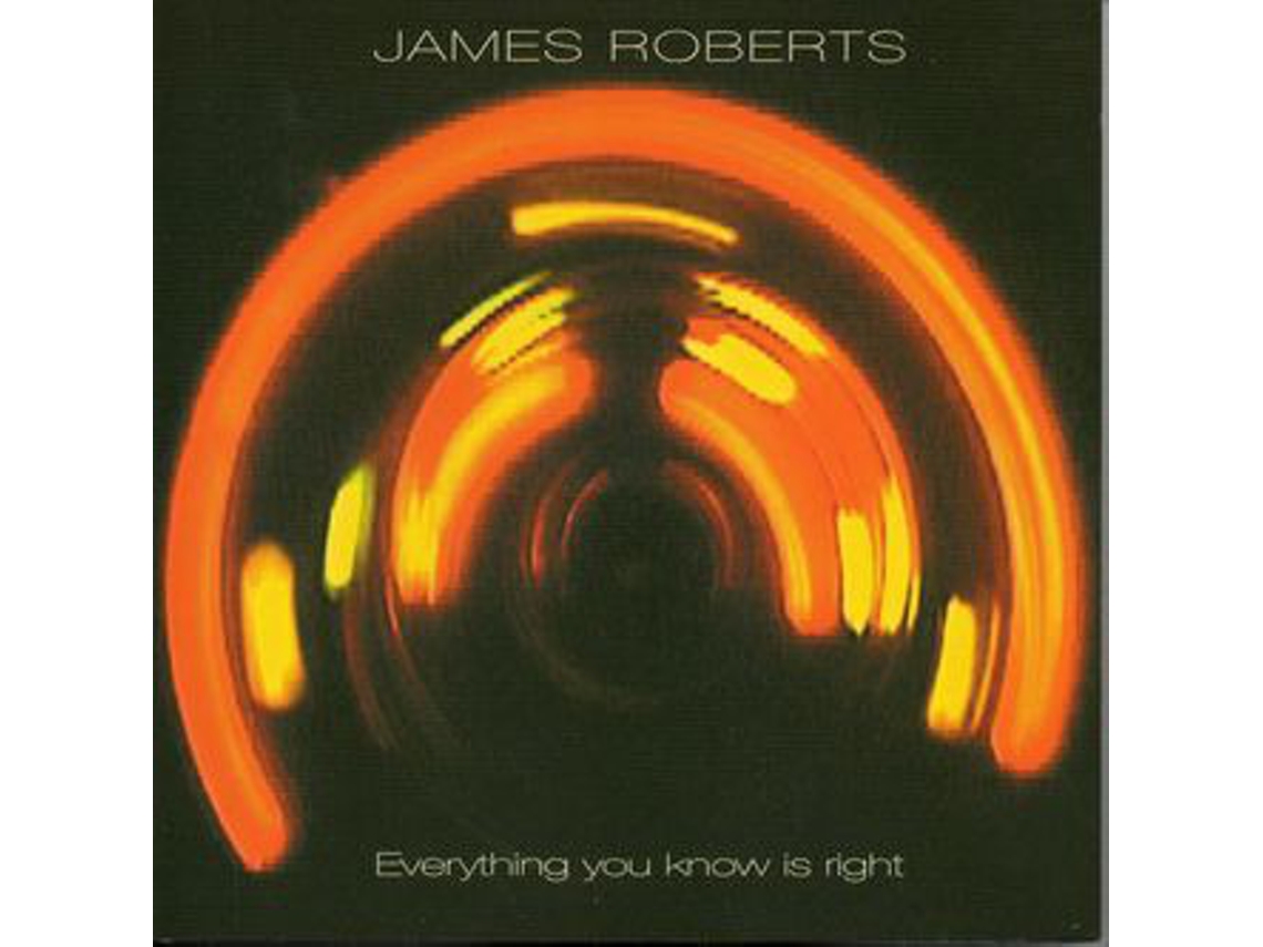 CD James Roberts - Everything You Know Is Right
