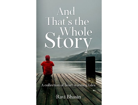 Livro And Thats The Whole Story A Collection Of Heart-warming Tales De Ravi Bhasin (inglês)