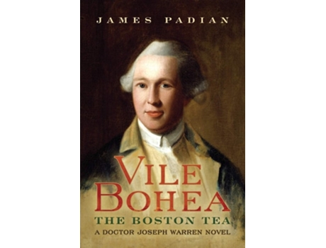 Livro Vile Bohea The Boston Tea A Doctor Joseph Warren Novel De James Padian (inglês)