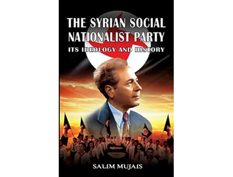Livro The Syrian Social Nationalist Party Its Ideology and History de Salim Mujais (Inglês)