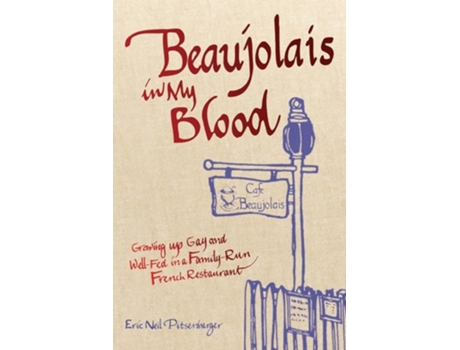 Livro Beaujolais In My Blood Growing Up Gay and Well-Fed in a Family-Run French Restaurant de Eric Neil Pitsenbarger (Inglês)