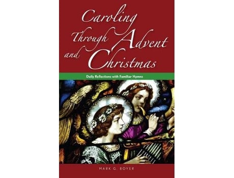 Livro caroling through advent and christmas de mark boyer (inglês)