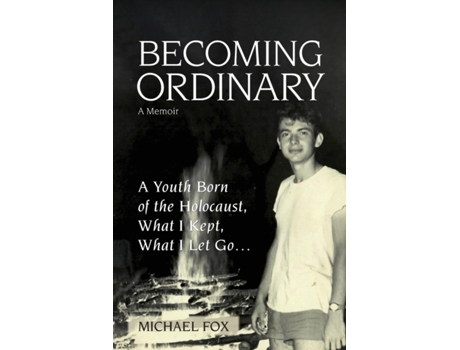 Livro Becoming Ordinary: A Youth Born of the Holocaust, What I Kept, What I Let Go… Michael Fox (Inglês)