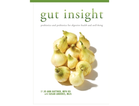 Livro Gut Insight: probiotics and prebiotics for digestive health and well-being Jo Ann Tatum Hattner, Susan Anderes (Inglês)