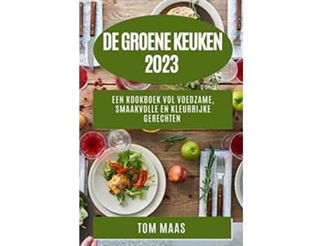 Livro De Groene Keuken 2023 Een Kookboek vol Voedzame Smaakvolle en Kleurrijke Gerechten Dutch Edition de Tom Maas (Holandês)