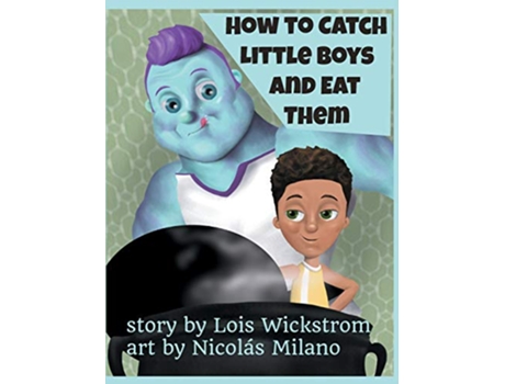 Livro How to Catch Little Boys and Eat Them 8x10 hardcover de Lois Wickstrom (Inglês)