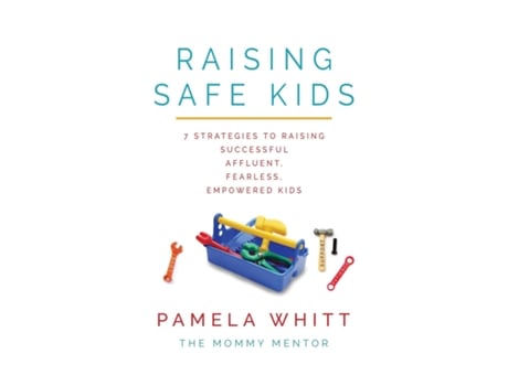 Livro Raising Safe Kids 7 Strategies To Raising Successful, Affluent, Fearless, Empowered Kids De Pamela Whitt (inglês)