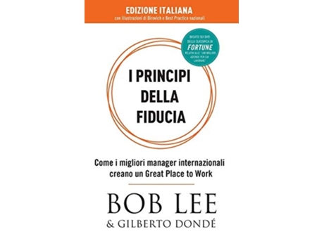 Livro I Principi Della Fiducia Come I Migliori Manager Internazionali Creano Un Great Place To Work De Bob J Lee E Gilberto Dondé (italiano)