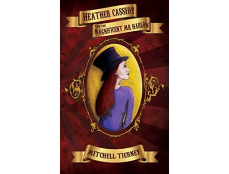 Livro Heather Cassidy and the Magnificent Mr Harlow de Mitchell Tierney (Inglês)