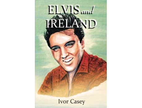 Livro Elvis and Ireland de Ivor Casey (Inglês)