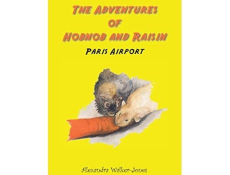 Livro The Adventures of Hobnob and Raisin Paris Airport de Alexandra WalkerJones (Inglês)