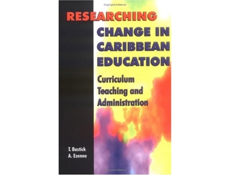 Livro Researching Change In Caribbean Education Curriculum, Teaching And Administration De Tony Bastick, Austin Ezenne Et Al. (inglês)
