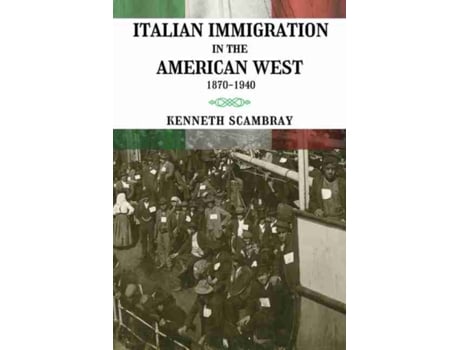 Livro Italian Immigration in the American West de Kenneth Scambray (Inglês)