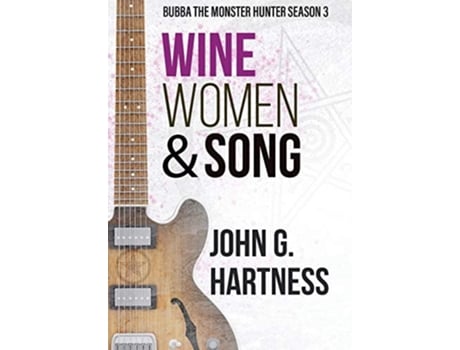 Livro Wine, Women, Amp Song Bubba The Monster Hunter Season 3 De John G Hartness (inglês - Capa Dura)