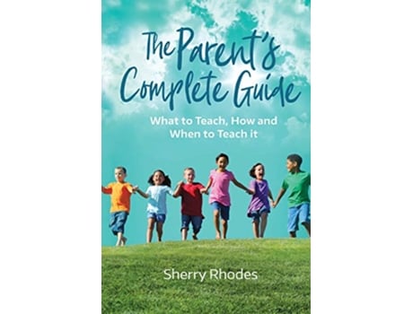 Livro The Parents Complete Guide What to Teach How and When to Teach It de Ms Sherry Rhodes (Inglês)