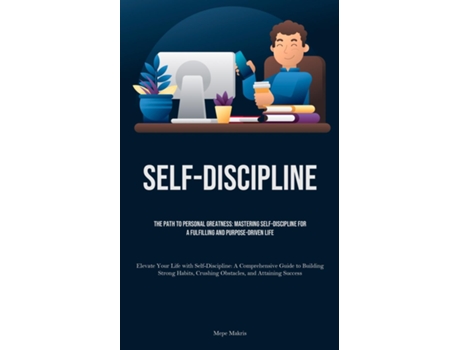 Livro Self-Discipline The Path to Personal Greatness Mastering Self-Discipline for a Fulfilling and Purpose-Driven Life de Mepe Makris (Inglês)