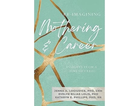 Livro ReImagining Mothering Career ( de Jenna Logiudice, Evelyn Bilias Lolis et al. (Inglês)