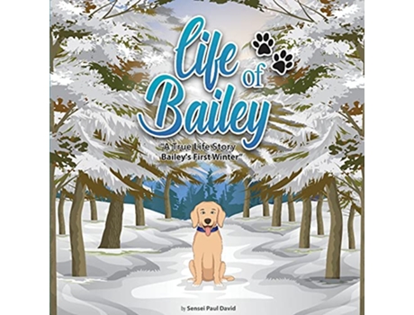 Livro Life of Bailey A TrueLife Story Bailey’s First Winter BOOK5 de Sensei Paul David (Inglês)