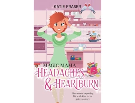 Livro Magic Mama Headaches And Heartburn De K E Fraser (inglês)