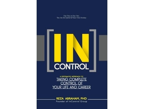 Livro Incontrol A Systematic Approach To Taking Complete Control Of Your Life And Career De Reza Abraham (inglês)