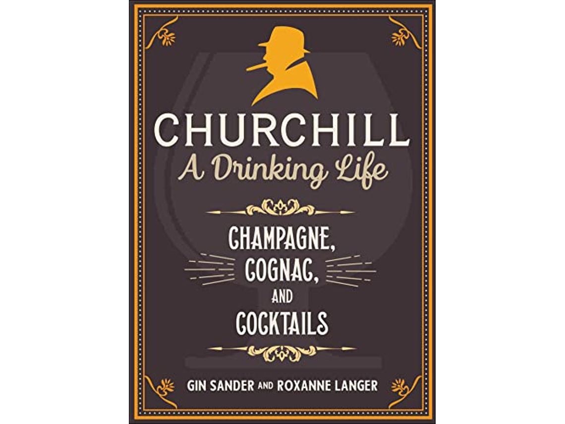 Livro Churchill A Drinking Life de Gin Sander e Roxanne Langer (Inglês - Capa Dura)