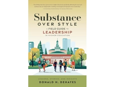 Livro Substance Over Style A Field Guide to Leadership in Higher Education de Donald H DeHayes (Inglês)