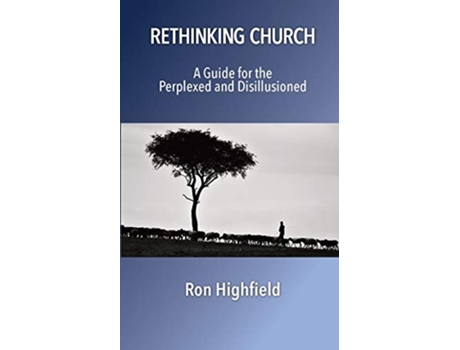 Livro Rethinking Church A Guide for the Perplexed and Disillusioned de Ron Highfield (Inglês)
