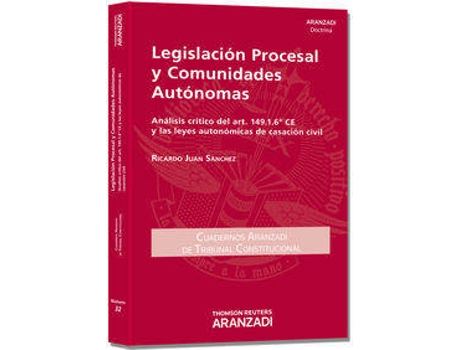 Livro Legislación Procesal Y Comunidades Autónomas. Análisis Crítico Del Art. 149.1.6ª Ce Y Las Leyes Autonómicas De Casación Civil de Ricardo Juan Sánchez