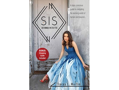 Livro Sustainable in Stilettos A styleconscious guide to navigating the evolving world of fashion and beyond de Tracey Martin (Inglês)