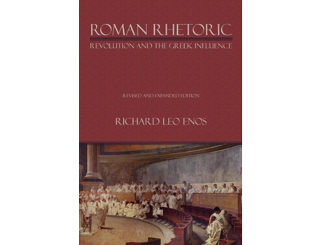 Livro Roman Rhetoric Revolution And The Greek Influence De Richard Leo Enos (inglês)