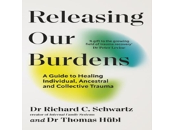 Livro Releasing our Burdens A Guide to Healing Individual Ancestral and Collective Trauma de Richard Schwartz (Inglês)