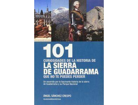 Livro 101 curiosidades de la historia de la Sierra de Guadarrama que no te puedes perder : un recorrido por la fascinante historia de la Sierra de Guadarrama y su parque nacional de Ángel Sánchez Crespo (Espanhol)