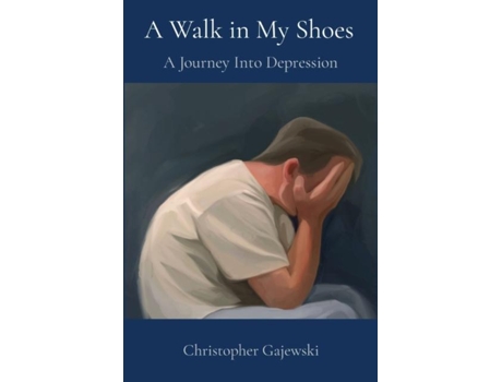 Livro A Walk in My Shoes A Journey Into Depression de Christopher Gajewski (Inglês)