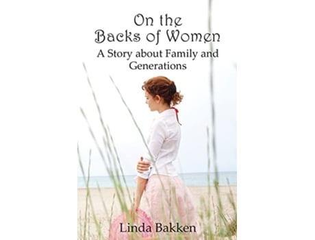 Livro On The Backs Of Women A Story About Family And Generations De Linda Bakken (inglês)