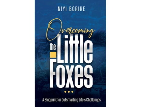 Livro Overcoming The Little Foxes A Blueprint For Outsmarting Lifes Challenges De Niyi Borire (inglês)