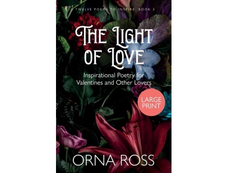 Livro The Light Of Love Inspirational Poetry For Valentines And Other Lovers De Orna Ross (inglês)