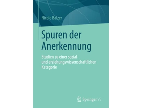 Livro Spuren der Anerkennung Studien zu einer sozial und erziehungswissenschaftlichen Kategorie German Edition de Nicole Balzer (Alemão)