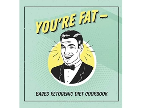 Livro Youre Fat Based Ketogenic Diet Cookbook A Goodie For Those You Love de Jen Talbot (Inglês - Capa Dura)