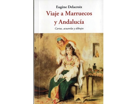 Livro Viaje A Marruecos Y Andalucía de Eugène Delacroix (Espanhol)