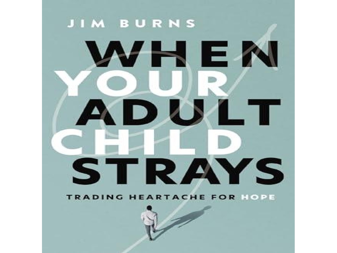 Livro When Your Adult Child Strays Trading Heartache for Hope de Burns, Phd et al. (Inglês)