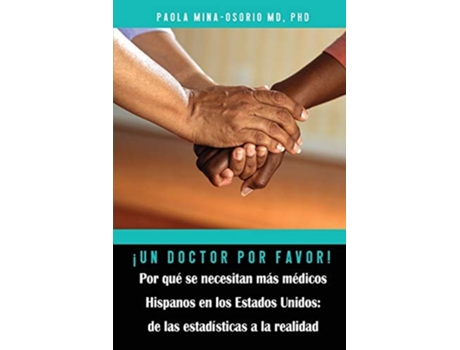 Livro ¡un Doctor Por Favor! Por Qué Se Necesitan Más Médicos Hispanos En Los Estados Unidos De Paola Mina-osorio (espanhol)