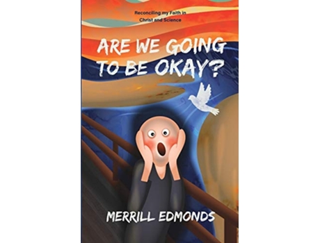 Livro Are We Going To Be Okay? Reconciling My Faith In Christ And Science De Merrill Edmonds (inglês)