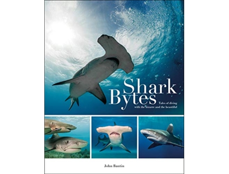 Livro Shark Bytes Tales of Diving with the Bizarre and the Beautiful de John Bantin (Inglês)